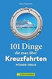 Guide – 101 Dinge, die man über Kreuzfahrten wissen muss: Ein Buch voller Kuriositäten, Rekorde, Geheimnisse, Unbekanntes und Extremes aus der Kreuzfahrt-Geschichte.