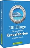 Guide – 101 Dinge, die man über Kreuzfahrten wissen muss: Ein Buch voller Kuriositäten, Rekorde, Geheimnisse, Unbekanntes und Extremes aus der Kreuzfahrt-Geschichte.